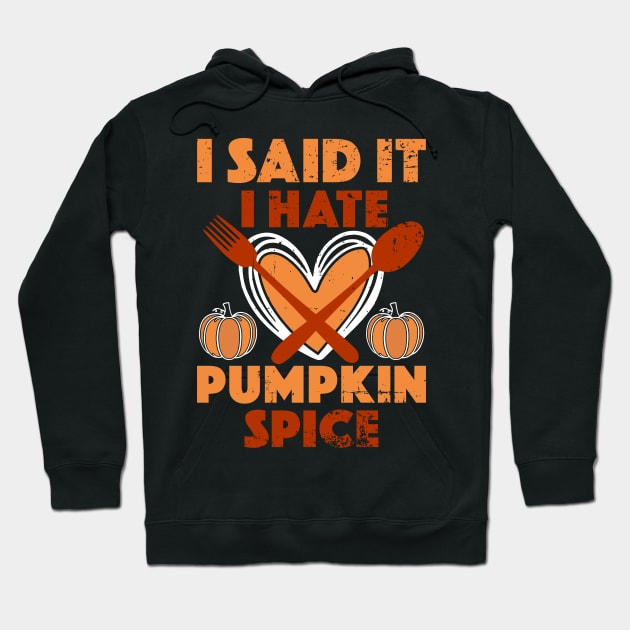 I Said It I Hate Pumpkin Spice Hoodie by alcoshirts